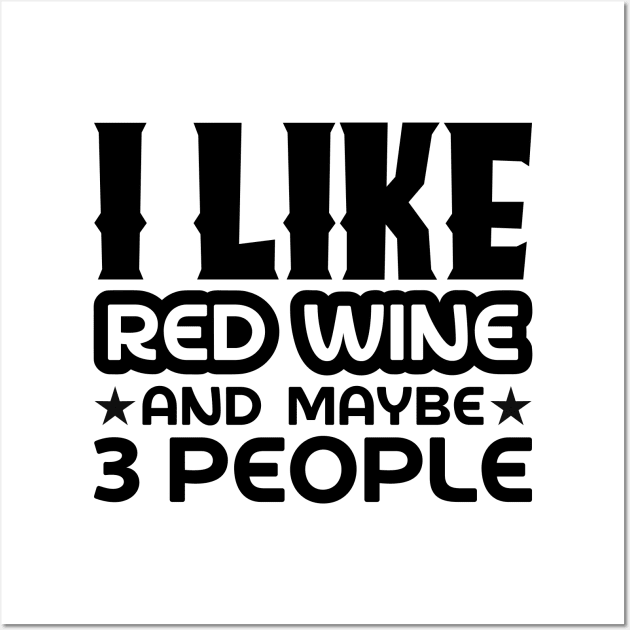 I like red wine and maybe 3 people Wall Art by colorsplash